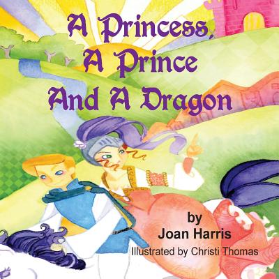 A Princess, A Prince and a Dragon - Harris, Joan