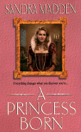 A Princess Born: Of Royal Birth - Madden, Sandra