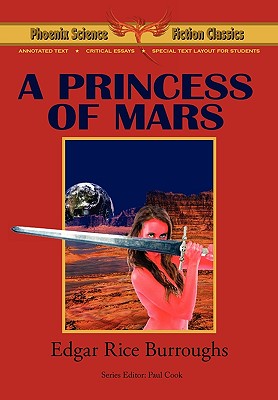A Princess of Mars - Phoenix Science Fiction Classics (with Notes and Critical Essays) - Burroughs, Edgar Rice, and Cook, Paul (Editor), and Panshin, Alexei (Commentaries by)