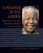 A Prisoner in the Garden - Nelson Mandela Foundation (Creator)