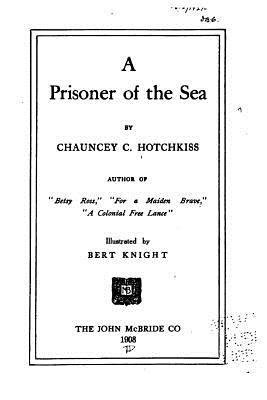 A Prisoner of the Sea - Hotchkiss, Chauncey C