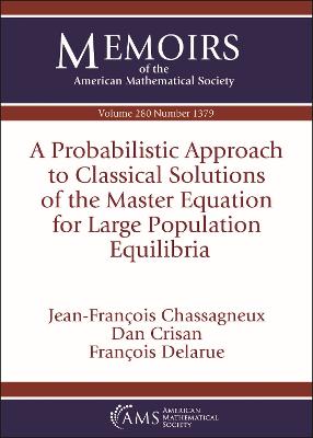 A Probabilistic Approach to Classical Solutions of the Master Equation for Large Population Equilibria - Chassagneux, Jean-Francois, and Crisan, Dan, and Delarue, Francois