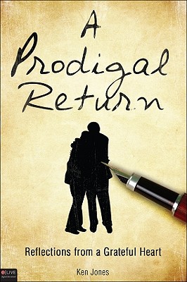 A Prodigal Return: Reflections from a Grateful Heart - Jones, Ken