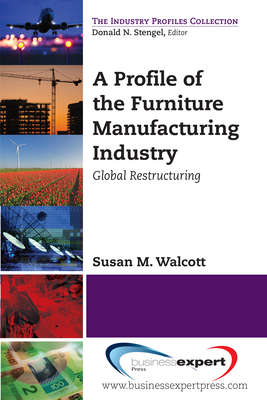 A Profile of the Furniture Manufacturing Industry: Global Restructuring - Walcott, Susan M.