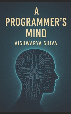 A Programmer's Mind: The Philosophy and Psychology of Programming - Shiva, Aishwarya