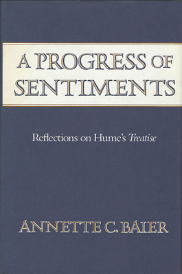 A Progress of Sentiments: Reflections on Hume's Treatise - Baier, Annette C