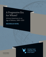 A Progressive Era for Whom?: African Americans in an Age of Reform, 1890-1920