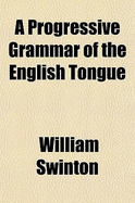 A Progressive Grammar of the English Tongue