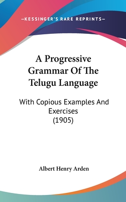 A Progressive Grammar Of The Telugu Language: With Copious Examples And Exercises (1905) - Arden, Albert Henry