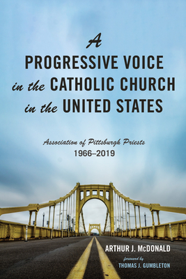 A Progressive Voice in the Catholic Church in the United States - McDonald, Arthur J, and Gumbleton, Thomas J (Foreword by)