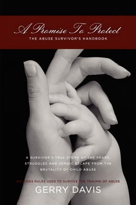 A Promise To Protect: The Abuse Survivor's Handbook - Davis, Gerry, Mr.