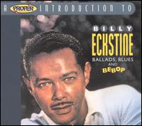 A Proper Introduction to Billy Eckstine: Ballads, Blues and Bebop - Billy Eckstine