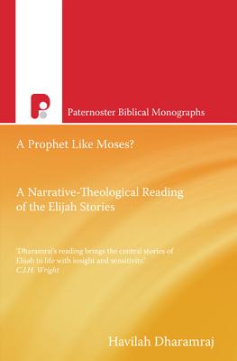 A Prophet Like Moses?: A Narrative-Theological Reading of the Elijah Cycle - Dharamraj, Havilah