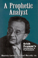 A Prophetic Analyst: Erich Fromm's Contributions to Psychoanalysis