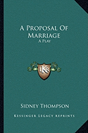 A Proposal Of Marriage: A Play