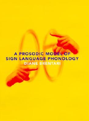 A Prosodic Model of Sign Language Phonology - Brentari, Diane, Professor
