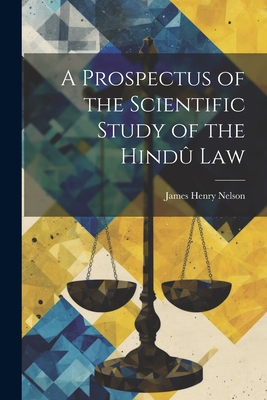 A Prospectus of the Scientific Study of the Hind Law - Nelson, James Henry