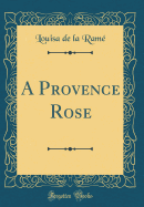 A Provence Rose (Classic Reprint)