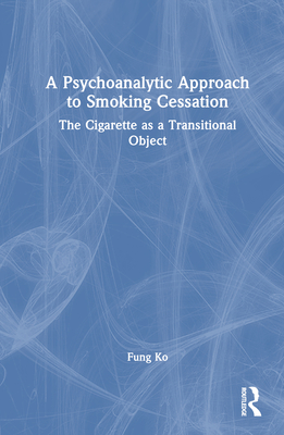 A Psychoanalytic Approach to Smoking Cessation: The Cigarette as a Transitional Object - Ko, Fung