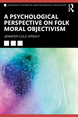 A Psychological Perspective on Folk Moral Objectivism - Wright, Jennifer Cole