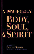 A Psychology of Body, Soul, and Spirit: Anthroposophy, Psychosophy, Pneumatosophy (Cw115)