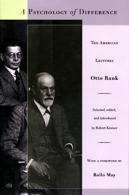 A Psychology of Difference: The American Lectures - Rank, Otto, Professor, and Kramer, Robert (Editor), and May, Rollo (Foreword by)
