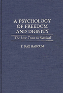 A psychology of freedom and dignity: the last train to survival