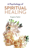 A Psychology of Spiritual Healing