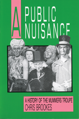 A Public Nuisance: A History of the Mummers Troupe - Brookes, Chris