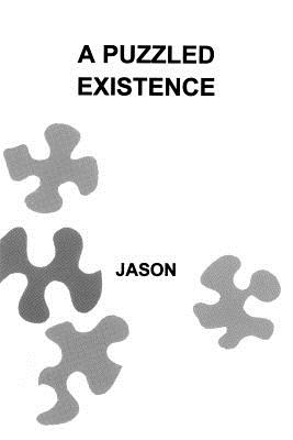 A Puzzled Existence: A 60 Year Autobiographical Portrait By The Artist - Jason