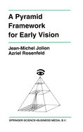 A Pyramid Framework for Early Vision: Multiresolutional Computer Vision