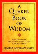 A Quaker Book of Wisdom: Life Lessons in Simplicity, Service, and Common Sense