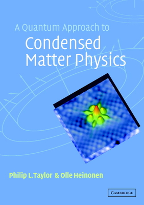 A Quantum Approach to Condensed Matter Physics - Taylor, Philip L, and Heinonen, Olle