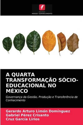 A Quarta Transformao Scio-Educacional No Mxico - Limn Domnguez, Gerardo Arturo, and Prez Crisanto, Gabriel, and Garca Lirios, Cruz