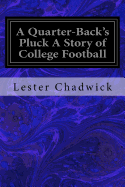 A Quarter-Back's Pluck a Story of College Football