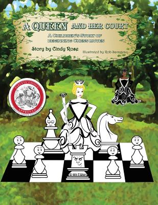 A Queen and Her Court: An Instructional Tale of Beginning Chess Moves - Rose, Cindy