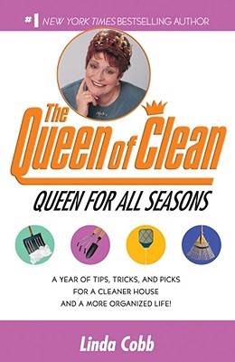 A Queen for All Seasons: A Year of Tips, Tricks, and Picks for a Cleaner House and a More Organized Life! - Cobb, Linda