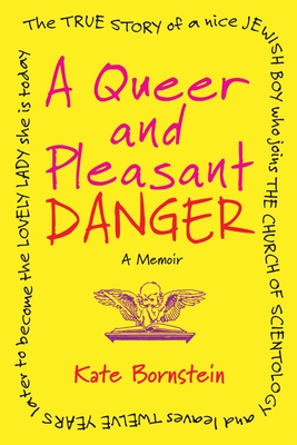 A Queer and Pleasant Danger: The True Story of a Nice Jewish Boy Who Joins the Church of Scientology, and Lea Ves Twelve Years Later to Become the Lovely Lady She Is Today - Bornstein, Kate