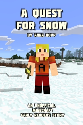 A Quest For Snow: An Unofficial Minecraft Story For Early Readers - Kopp, Anna