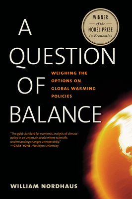 A Question of Balance: Weighing the Options on Global Warming Policies - Nordhaus, William D
