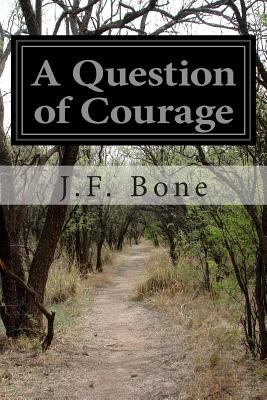 A Question of Courage - Bone, J F