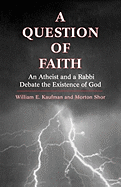 A Question of Faith: An Atheist and a Rabbi Debate the Existence of God