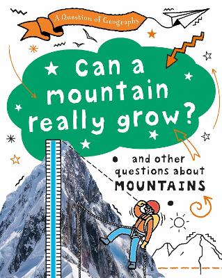 A Question of Geography: Can a Mountain Really Grow?: and other questions about mountains - Richardson, Paula, and Richardson, Tony