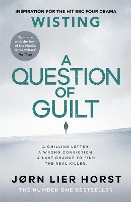 A Question of Guilt: The heart-pounding new novel from the No. 1 bestseller - Horst, Jrn Lier, and Bruce, Anne (Translated by)