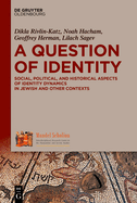 A Question of Identity: Social, Political, and Historical Aspects of Identity Dynamics in Jewish and Other Contexts