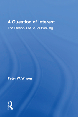 A Question of Interest: The Paralysis of Saudi Banking - Wilson, Peter