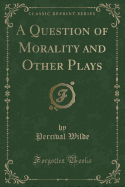 A Question of Morality and Other Plays (Classic Reprint)