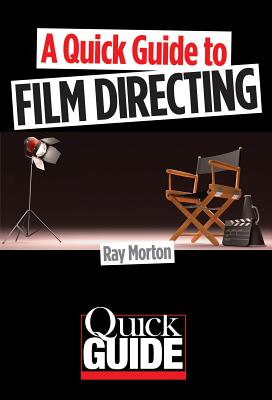 A Quick Guide to Film Directing - Morton, Ray