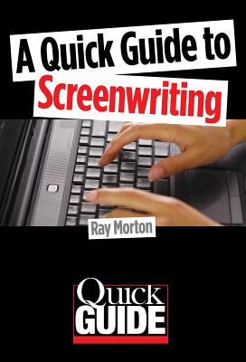 A Quick Guide to Screenwriting - Morton, Ray