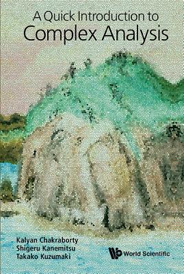 A Quick Introduction to Complex Analysis - Chakraborty, Kalyan, and Kanemitsu, Shigeru, and Kuzumaki, Takako